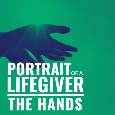 Portrait of a Lifegiver The Hands
