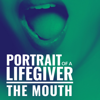 Portrait of a Lifegiver The Mouth