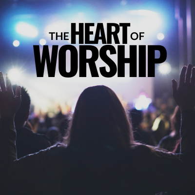 The Heart of Worship message